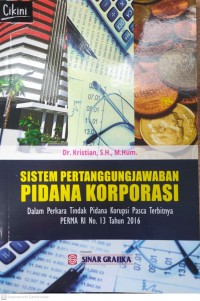 Sistem Pertanggungjawaban Pidana Korporasi Dalam Perkara Tindak Pidana Korupsi Pasca Terbitnya PERMS RI No. 13 Tahun 2016