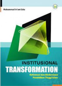 Institutional transformation : Reformasi dan modernisasi pendidikan tinggi islam