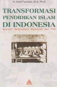 TRANSFORMASI PENDIDIKAN ISLAM DI INDONESIA ANATOMI KEBERADAAN MADRASAH DAN PTAI