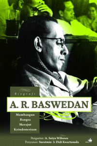 Biografi A.R. Baswedan : membangun bangsa, merajut keindonesiaan