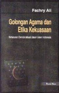 Golongan Agama dan Etika kekuasaan,keharusan demokratisasi dalam islam indonesia
