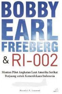 Bobby earl freeberg & RI-002 : mantan pilot angkatan laut Amerika Serikat berjuang untuk kemerdekaan Indonesia