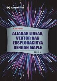 Aljabar Linear, Vektor dan Eksplorasinya Dengan Maple Edisi 3