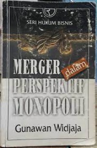 Seri Hukum Bisnis Merger Dalam Perspektif Monopoli