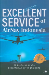 Excellent service of Airnav Indonesia : penjaga angkasa berstandar internasional