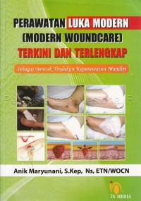 Perawatan Luka Modern (Modern Woundcare ) Terkini Dan Terlengkap Sebagai Bentuk Tindakan Keperawatan Mandiri