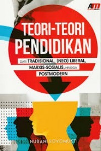 Teori-Teori Pendidikan Dari Tradisional, (Neo) liberal, Marxis-sosial, hingga Postmodern