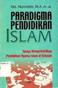 PARADIGMA PENDIDIKAN ISLAM UPAYA MENGEFEKTIFKAN PENDIDIKAN AGAMA ISLAM DISEKOLAH