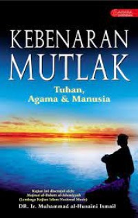 KEBENARAN MUTLAK TUHAN AGAMA DAN MANUSIA