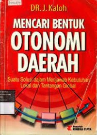 MENCARI BENTUK OTONOMI DAERAH SUATU SOLUSI DALAM MENJAWAB KEBUTUHAN LOKAL DAN TANTANGAN GLOBAL