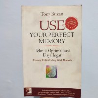 Use your perfect memory : teknik optimalisasi daya ingat