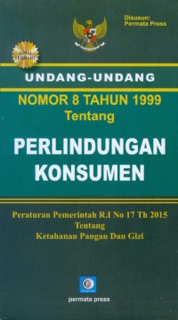 Undang-Undang Nomor 8 Tahun 1999 Tentang Perlindungan Konsumen Peraturan Pemerintah R.I No. 17 Th 2015 tentang Ketahanan Pangan dan Gizi Ed. Revisi
