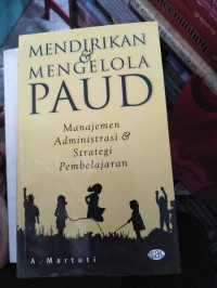 Mendirikan Dan Mengelola Paud Manajemen Administrasi Dan Strategi Pembelajaran