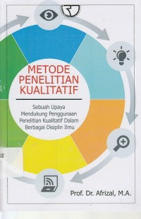 Metode Penelitian Kualitatif ; Sebuah Upaya Mendukung Penggunaan Penelitian Kualitatif Dalam Berbagai Disiplin Ilmu