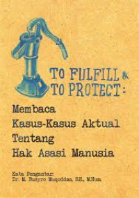 TO FULFIL TO PROFECT  MEMBACA KASUS KASUS AKTUAL TENTANG HAK ASASI MANUSIA