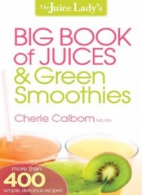 The Juice Lady's Big Book of Juices and Green Smoothies: More Than 400 Simple, Delicious Recipes!