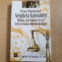 Proses Penyelesaian Sengketa Konsumen Ditinjau Dari Hukum Acara Serta Kendala