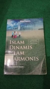 Image of Islam Dinamis Islam Harmonis : Lokalitas, Pluralisme, Terorisme