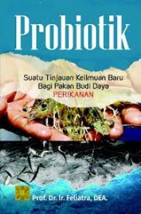 Probiotik: Suatu Tinjauan Keilmuan Baru Bagi Pakan Budi Daya Perikanan