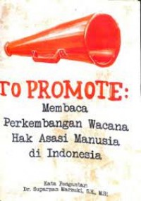 To promote : membaca perkembangan wacana hak asasi manusia di Indoensia