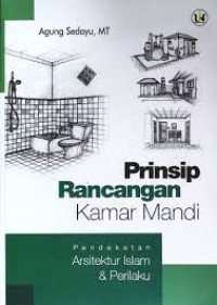 Prinsip rancangan kamar mandi : pendekatan arsitektur Islam & perilaku