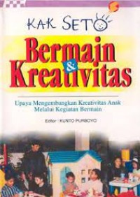 Bermain Dan Kreatifitas Upaya Mnegembangkan Kreatifitas Anak Melalui Kegiatan Bermain