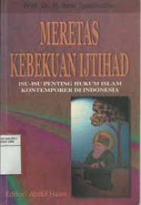 MERETAS KEBEKUAN IJTIHAD ISU-ISU PENTING HUKUM ISLAM KONTEMPORER DI INDONESIA