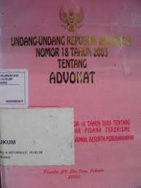 Undang-Undang R.I Nomor 18 tahun 2003 Tentang Advokat dan Undang-Undang R.I Nomor 16 Tahun 2011 Tentang Bantuan Hukum Edisi Terbaru