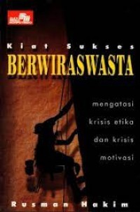 Kiat Sukses Berwiraswasta Mengatasi Krisis Etika Dan Krisis Motivasi