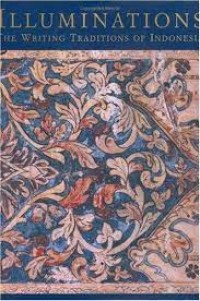 ILLUMINATIONS THE WRITING TRADITIONS OF INDONESIA FEATURING MANUSCRIPTS FROM THE NATIONAL LIBRARY OF INDONESIA