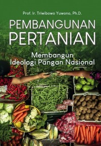 Pembangunan Pertanian, Membangun Ideologi Pangan Nasional