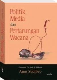 POLITIK MEDIA DAN PERTARUNGAN WACANA