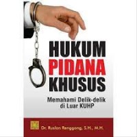 HUKUM PIDANA KHUSUS MEMAHAMI DETIK-DETIK DI LUAR KUHP