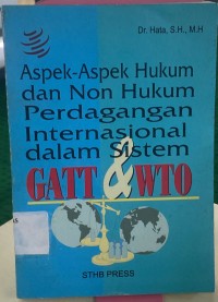 Aspek-aspek hukum dan non hukum perdagangan internasional dalam sistem GATT & WTO