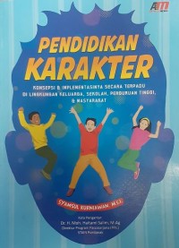 Pendidikan Karakter Konsepsi Dan Implementasinya Secara Terpadu Di Lingkungan Keluarga, Sekolah, Perguuruan Tinggi, dan Masyarakat