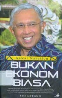 Anwar Nasution: Bukan ekonom biasa
