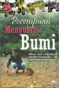 Perempuan menyulam bumi : rekam jejak lima tahun gerakan perempuan tanam dan pelihara