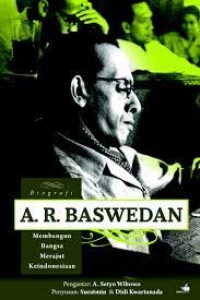 A. R. Baswedan : membangun bangsa merajut keIndonesiaan