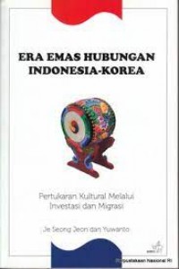 Era emas hubungan Indonesia-Korea : pertukaran kultural melalui investasi dan migrasi