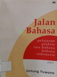 Jalan Bahasa : pelajaran praktis tata bahasa indonesia Jil. 3