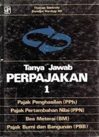 Tanya Jawab perpajakan 1 PAJAK P[ENGHASILAN (PPH) PAJAK PERTAMBAHAN NILAI (PPN) BEA MATERAI (BM) PAJAK BUMI DAN BANGUNAN (PBB)