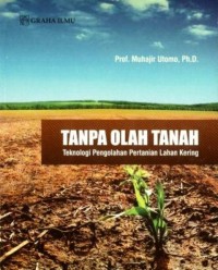 Tanpa Olah Tanah: Teknologi Pengolahan Pertanian Lahan Kering