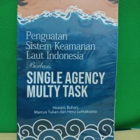 Penguatan sistem keamanan laut Indonesia berbasis single agency multy task